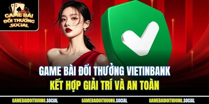 Game bài đổi thưởng VietinBank