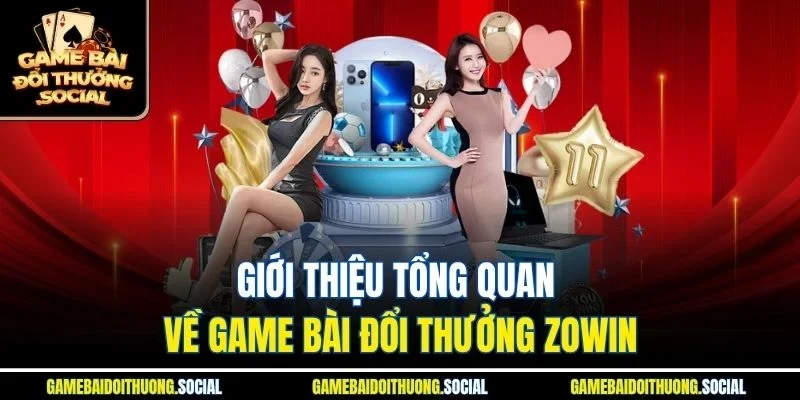 Giới thiệu tổng quan về game bài đổi thưởng Zowin
