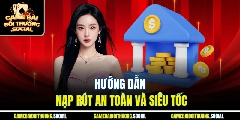Hướng dẫn nạp rút an toàn và siêu tốc