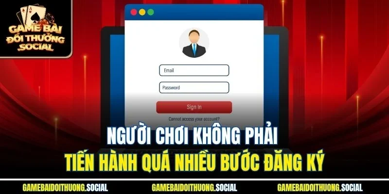Người chơi không phải tiến hành quá nhiều bước đăng ký