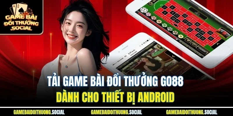 Tải game bài đổi thưởng go88 dành cho thiết bị Android 