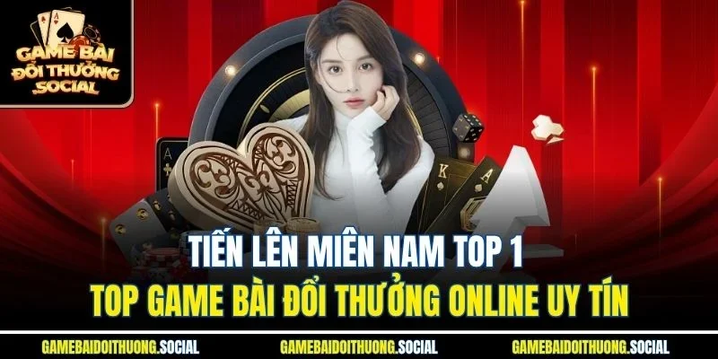 Tiến lên miên nam top 1 top game bài đổi thưởng online uy tín
