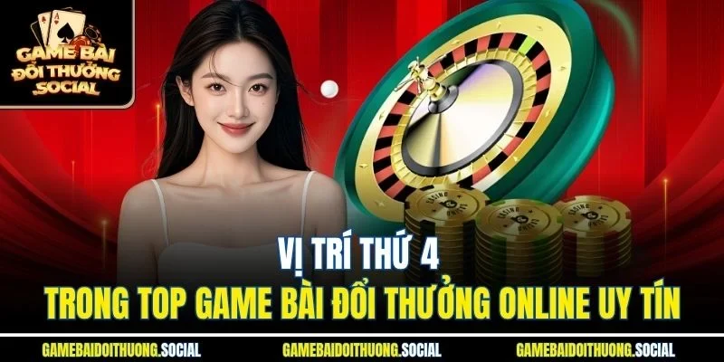 Vị trí thứ 4 trong top game bài đổi thưởng online uy tín
