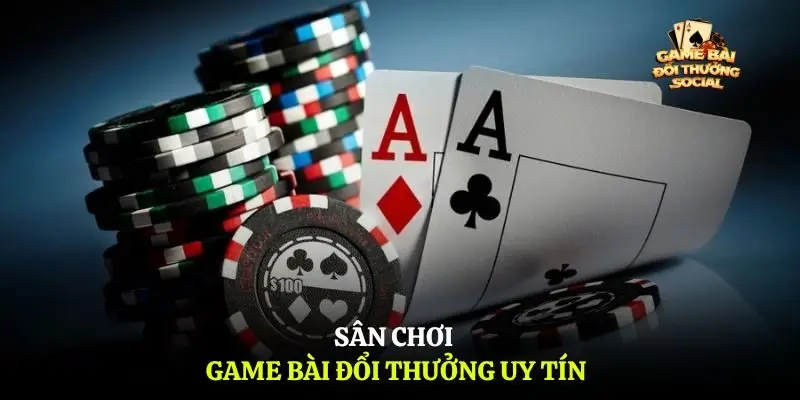Sân chơi game bài đổi thưởng uy tín